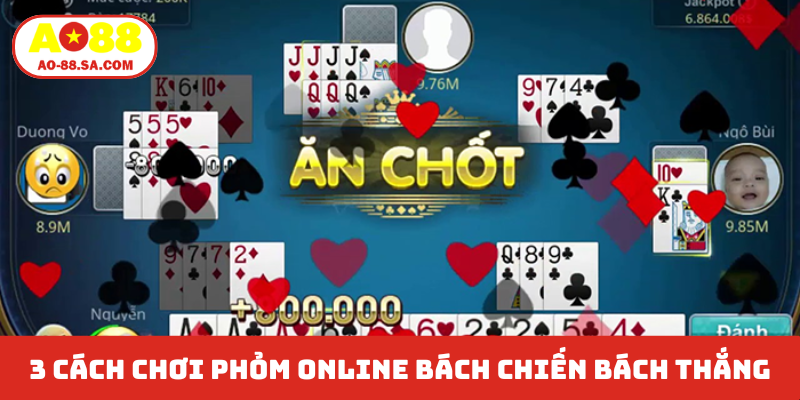 3 cách chơi phỏm online bách chiến bách thắng