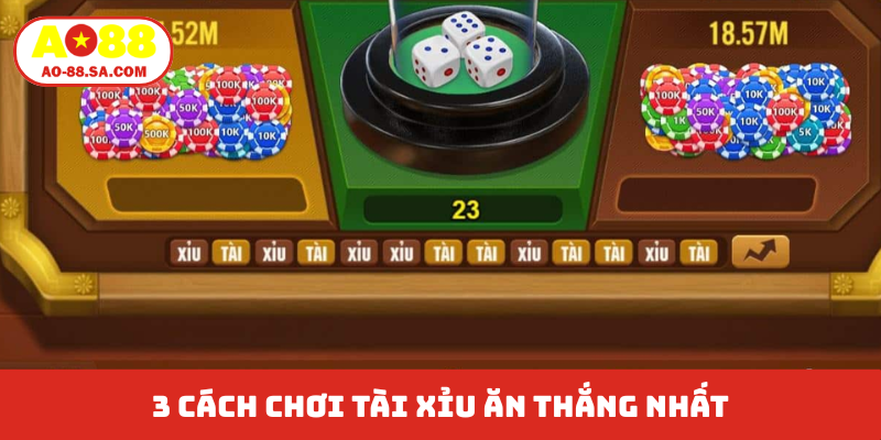 3 cách chơi Tài Xỉu ăn thắng nhất