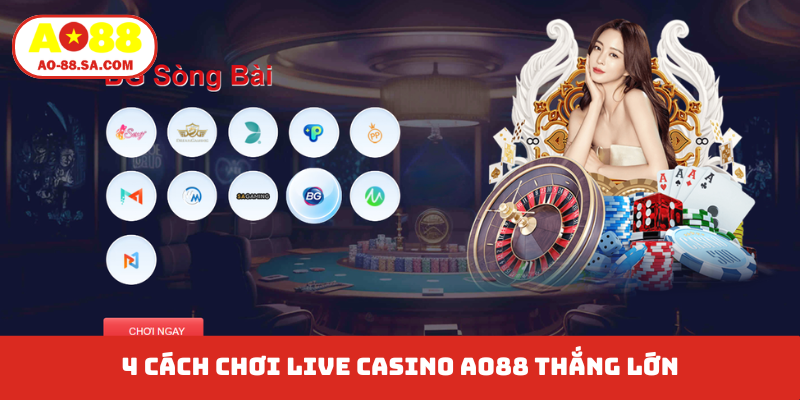 4 cách chơi live casino AO88 thắng lớn