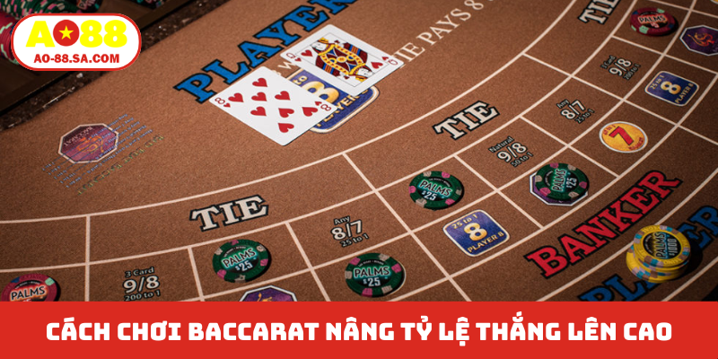 Cách chơi Baccarat nâng tỷ lệ thắng lên cao
