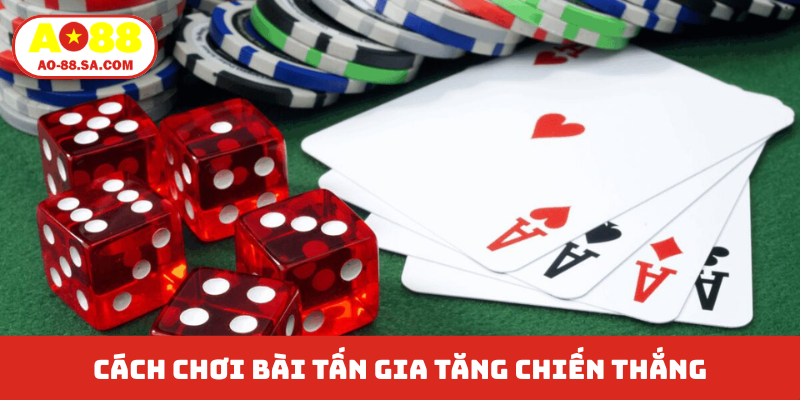 Cách chơi bài Tấn gia tăng chiến thắng