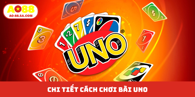 Chi tiết cách chơi bài UNO