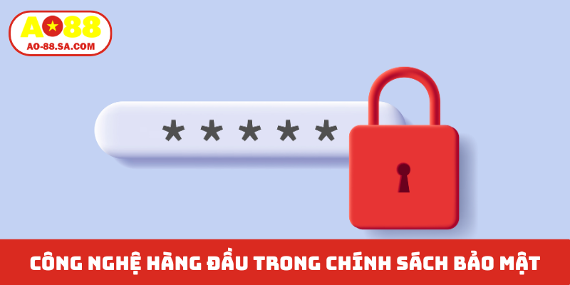 Công nghệ hàng đầu trong chính sách bảo mật