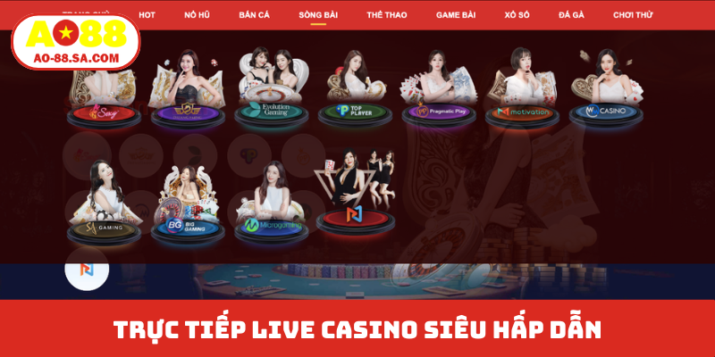 Trực tiếp live casino siêu hấp dẫn